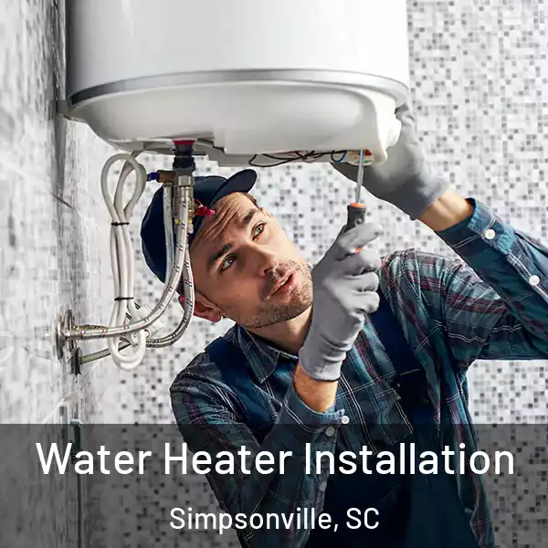  Water Heater Installation Simpsonville, SC